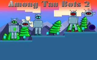 Among Tau Bots 2