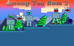Among Tau Bots 2