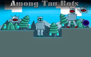 Among Tau Bots