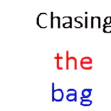 Chasing the bag