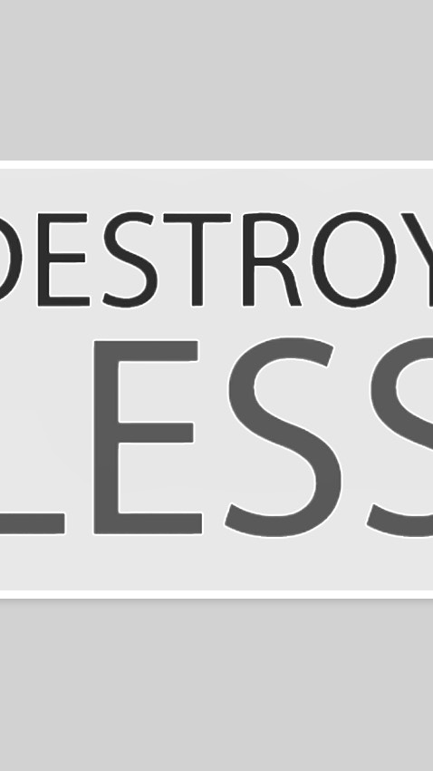Destroy Less