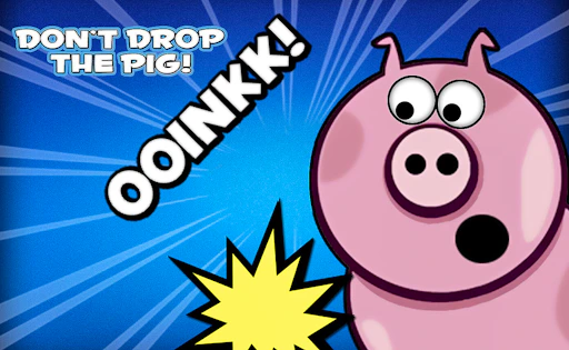 Don't Drop the Pig