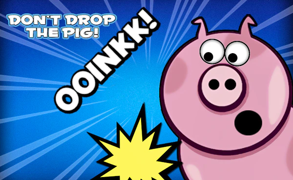Don’t Drop the Pig