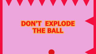Don't Explode the Ball