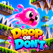 Drop or Don't