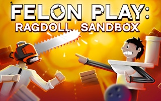 Felon Play - Ragdoll Sandbox