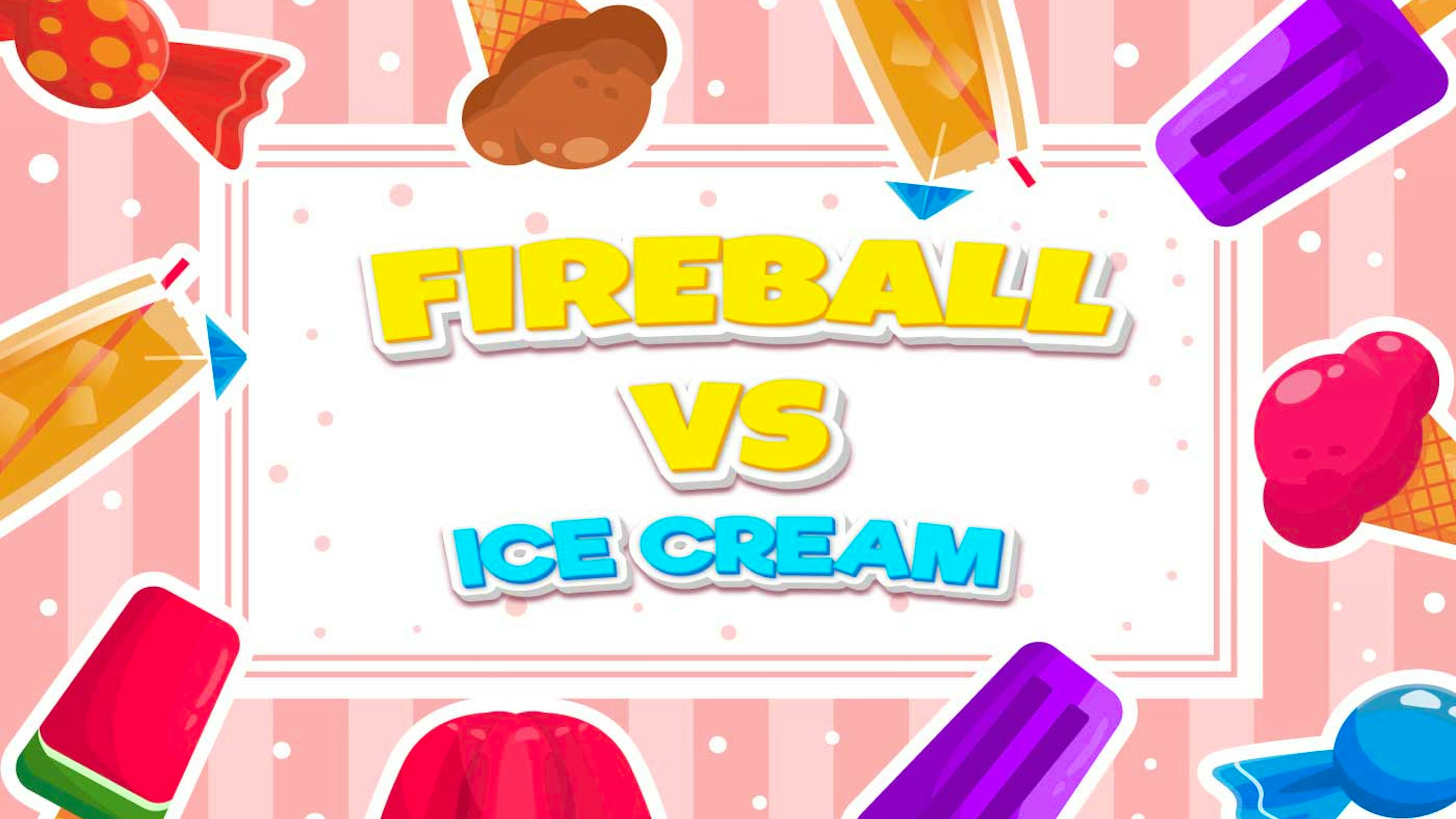 Fireball Vs Ice Cream