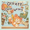 Gravity Gone Wrong