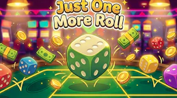 Just One More Roll
