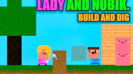 Lady and Nubik. Build and Dig