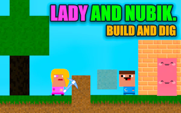 Lady and Nubik. Build and Dig