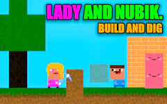 Lady and Nubik. Build and Dig