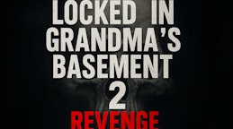 Locked in Grandma's Basement 2