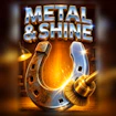 Metal & Shine