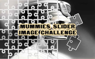 Mummies Slider Image Challenge