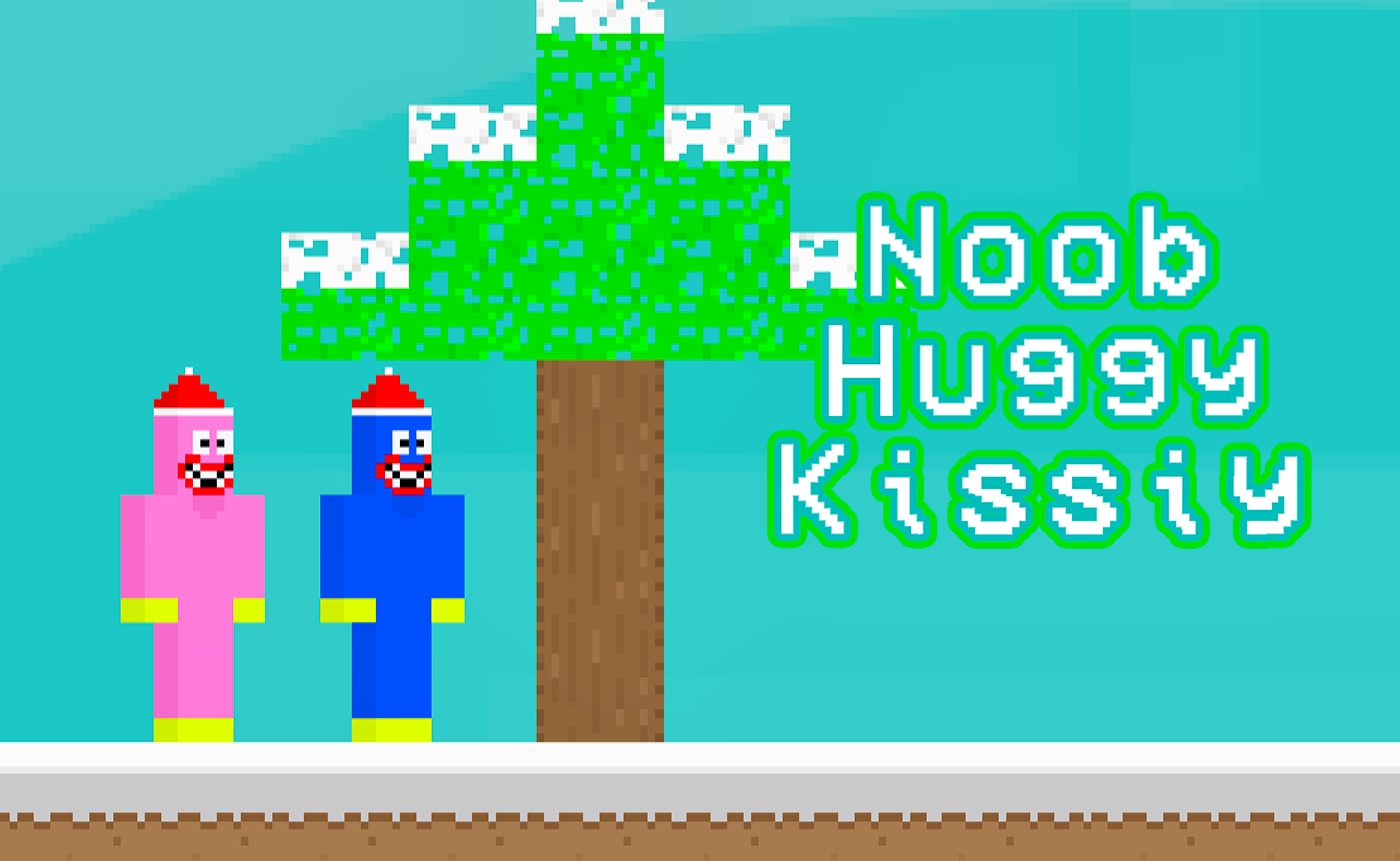 Noob Huggy Kissiy