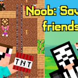 Noob Saving Friends