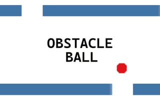 Obstacle Ball