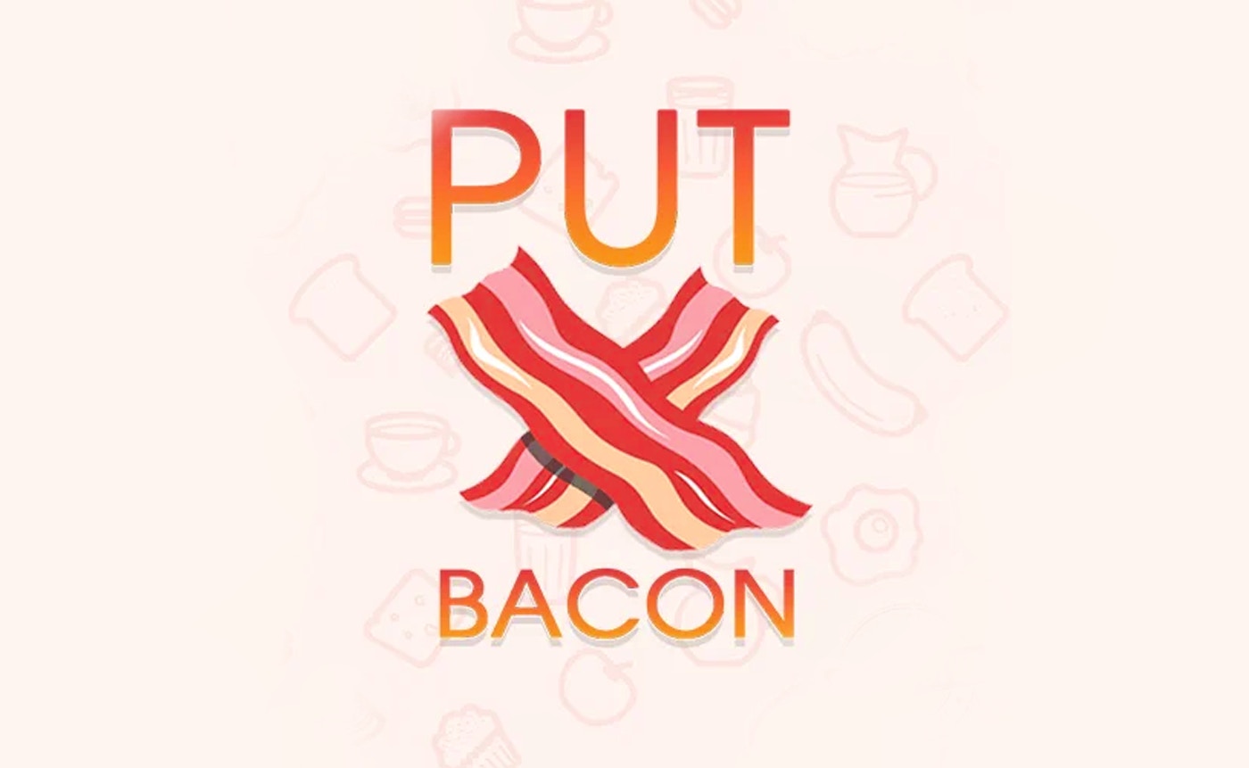 Put Bacon