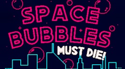 Space Bubbles Must Die!