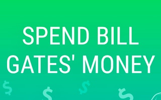 Spend Bill Gates' Money