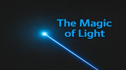 The Magic of Light