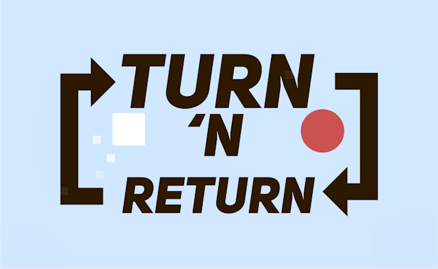 Turn N Return
